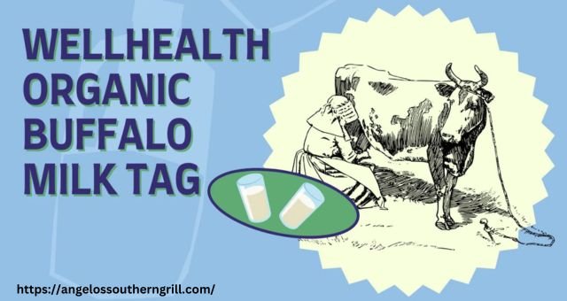 Wellhealthorganic Buffalo Milk Tag Complete Guide